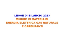 LEGGE DI BILANCIO 2023: MISURE IN MATERIA DI ENERGIA ELETTRICA GAS NATURALE E CARBURANTI