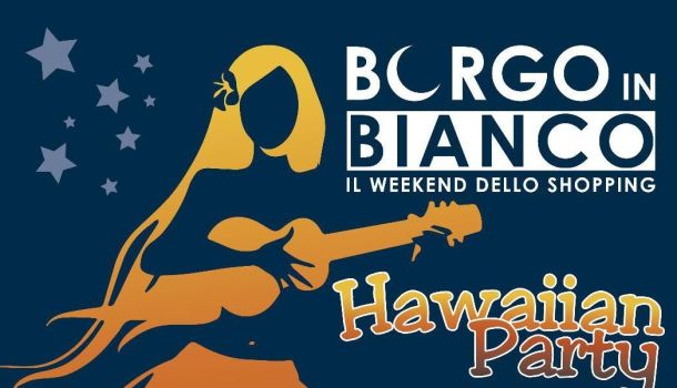 Partono i saldi: a Sansepolcro Borgo in bianco e Hawaiian Party