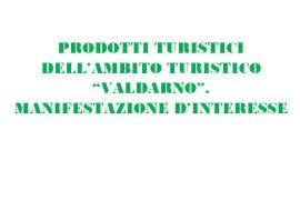 PRODOTTI TURISTICI DELL’AMBITO TURISTICO “VALDARNO”- MANIFESTAZIONE DI INTERESSE. IMPORTANTE OPPORTUNITÀ PER GLI OPERATORI DEL TERRITORIO.