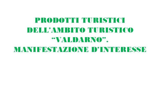 PRODOTTI TURISTICI DELL’AMBITO TURISTICO “VALDARNO”- MANIFESTAZIONE DI INTERESSE. IMPORTANTE OPPORTUNITÀ PER GLI OPERATORI DEL TERRITORIO.