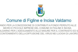 FIGLINE E INCISA VALDARNO: BANDO PER LA CONCESSIONE DI CONTRIBUTI A FONDO PERDUTO ALLE MICRO E PICCOLE IMPRESE DEL COMUNE PER L’ADEGUAMENTO ALLE MISURE PER IL CONTRASTO ED IL CONTENIMENTO DELLA DIFFUSIONE DEL VIRUS NEI LUOGHI DI LAVORO