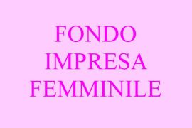IMPRENDITORIA FEMMINILE: FONDO A SOSTEGNO
