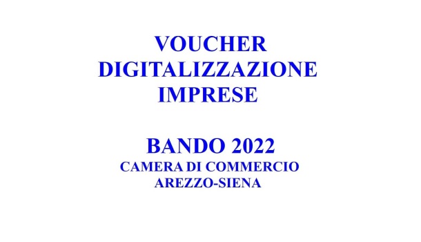 VOUCHER DIGITALIZZAZIONE IMPRESE: BANDO 2022 CAMERA DI COMMERCIO AREZZO-SIENA
