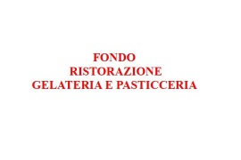 FONDO RISTORAZIONE, GELATERIA E PASTICCERIA: IN ARRIVO LE DATE PER LE DOMANDE