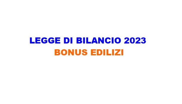 LEGGE DI BILANCIO 2023: BONUS EDILIZI