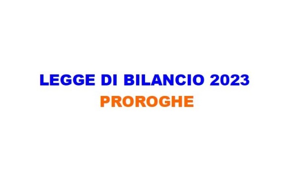 LEGGE DI BILANCIO 2023: PROROGHE