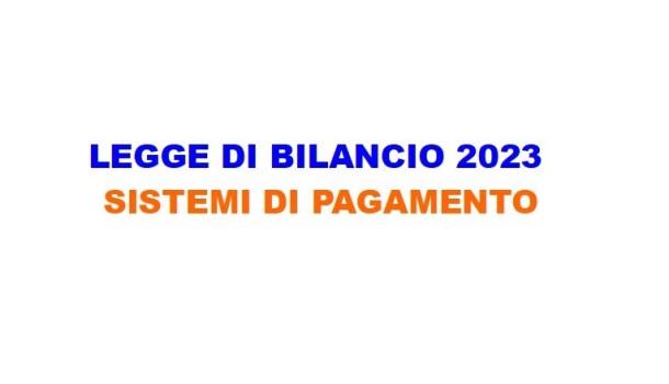 LEGGE DI BILANCIO 2023: SISTEMI DI PAGAMENTO