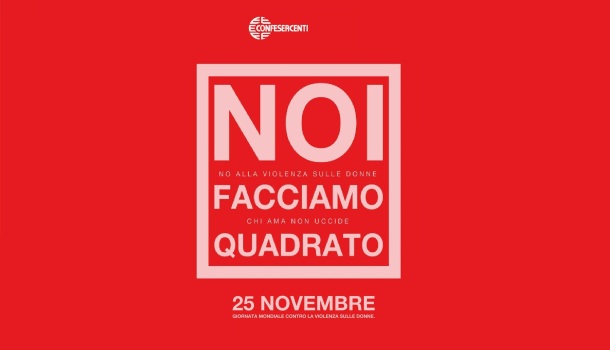 25 NOVEMBRE GIORNATA MONDIALE CONTRO LA VIOLENZA SULLE DONNE: CONFESERCENTI LANCIA LA CAMPAGNA “RED SATURDAY. FACCIAMO QUADRATO”