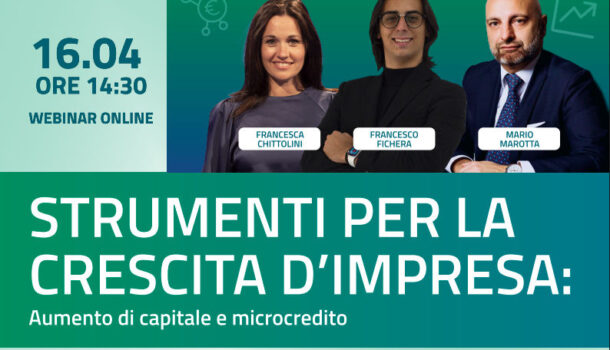WEBINAR IL 16 APRILE: STRUMENTI PER LA CRESCITA D’IMPRESA – AUMENTO DI CAPITALE E MICROCREDITO